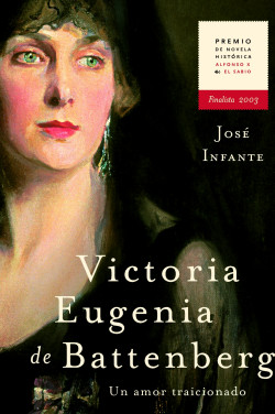 Victoria Eugenia de Battenberg. Un amor traicionado