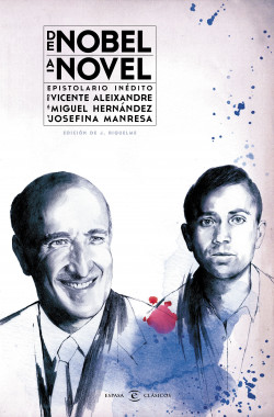 De Nobel a novel. Epistolario inédito de Vicente Aleixandre a Miguel Hernández