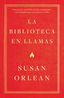 La biblioteca en llamas - Susan Orlean | Planeta de Libros