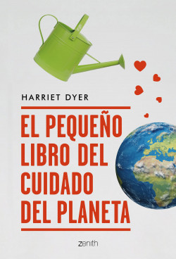 El pequeño libro del cuidado del planeta - Harriet Dyer | PlanetadeLibros