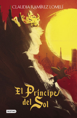El príncipe del sol - Claudia Ramírez Lomelí | Planeta de Libros