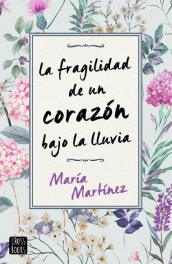 La fragilidad de un corazón bajo la lluvia - María Martínez ...