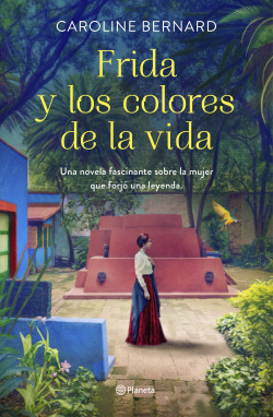 Frida y los colores de la vida - Caroline Bernard | Planeta de Libros