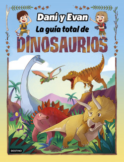 La guía total de dinosaurios - Las aventuras de Dani y Evan |  PlanetadeLibros