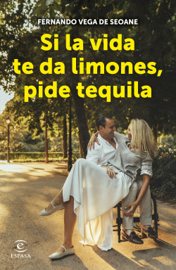 Si la vida te da limones, pide tequila - Fernando Vega de Seoane | PlanetadeLibros
