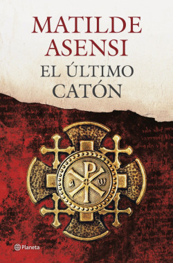 El último Catón - Matilde Asensi | Planeta de Libros