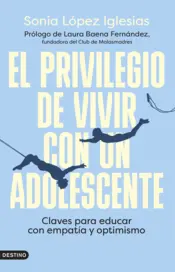 El privilegio de vivir con un adolescente - Sonia López Iglesias |  PlanetadeLibros